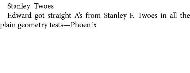 Stanley Twoes Edward got straight A’s from ﻿Stanley F. Twoes in all the plain geometry tests—Phoenix 