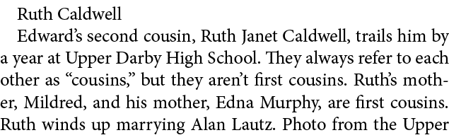 Ruth Caldwell Edward’s second cousin, ﻿Ruth Janet Caldwell, trails him by a year at ﻿Upper Darby High School. They a...