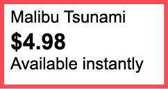 Malibu Tsunami $4.98 Available instantly