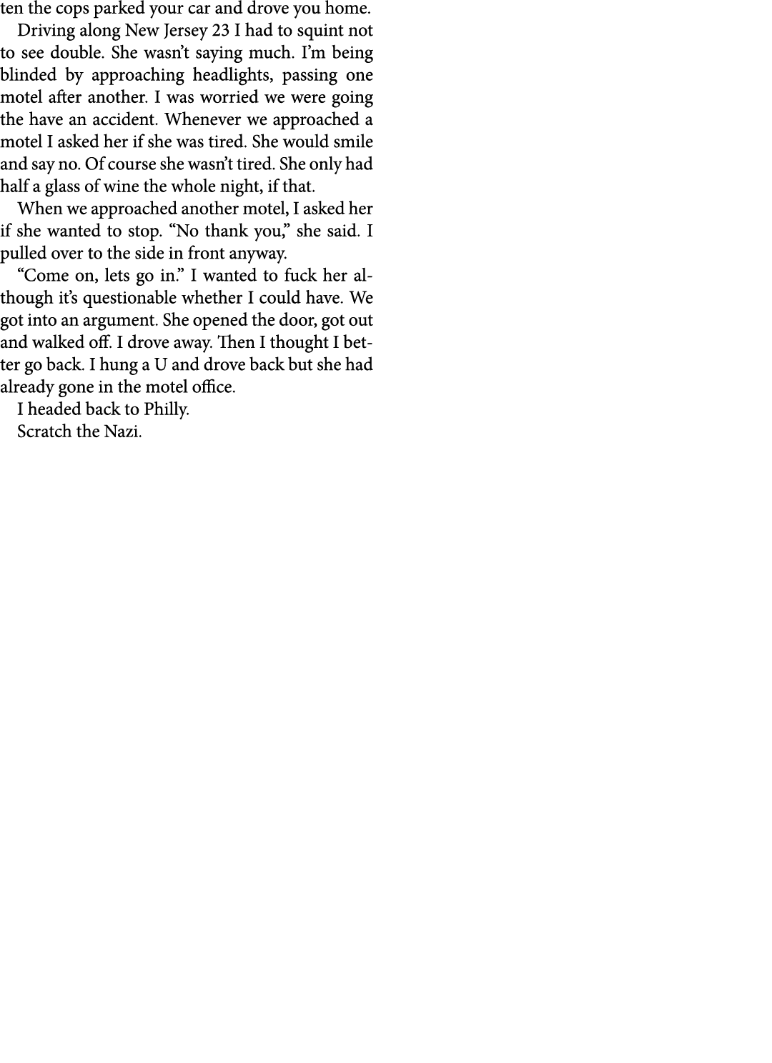 ten the cops parked your car and drove you home. Driving along ﻿New Jersey 23 I had to squint not to see double. She ...