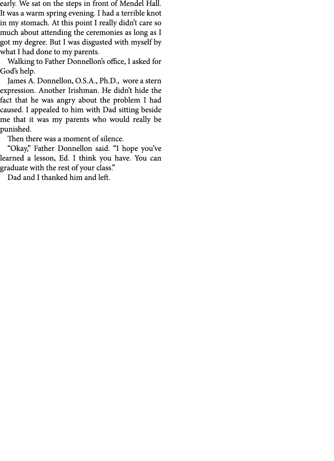 early. We sat on the steps in front of ﻿﻿Mendel Hall. It was a warm spring evening. I had a terrible knot in my stoma...