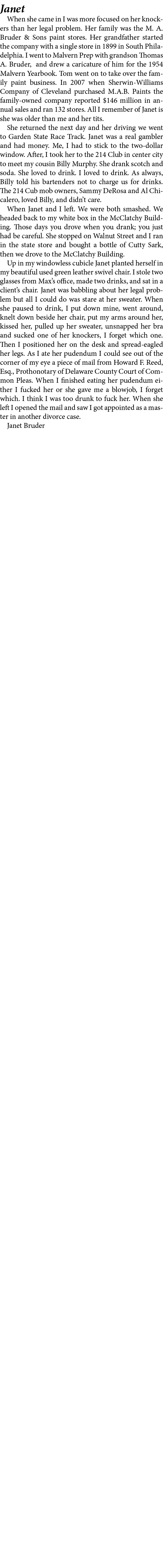 Janet When she came in I was more focused on her knockers than her legal problem. Her family was the M. A. Bruder & ...