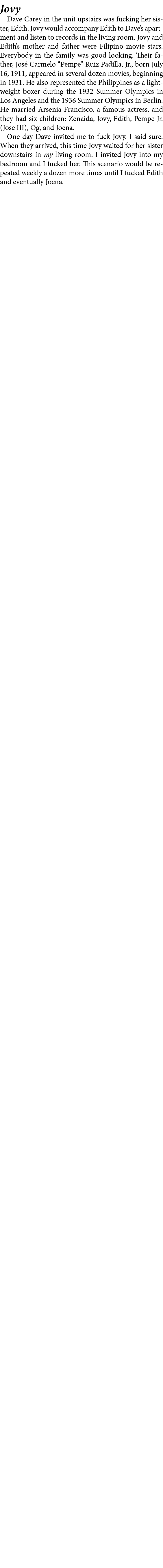 Jovy ﻿Dave Carey in the unit upstairs was fucking her sister, ﻿﻿Edith. Jovy would accompany ﻿Edith to Dave’s apartmen...