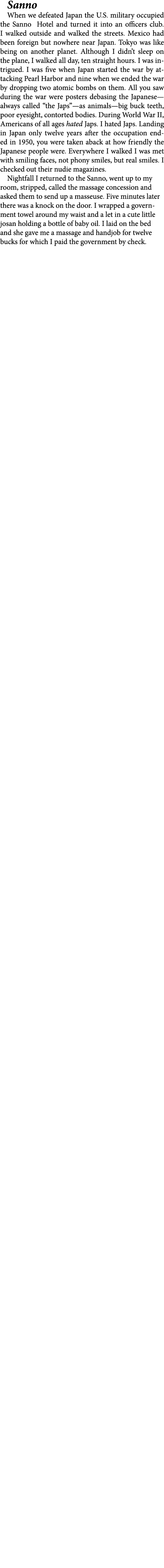 Sanno When we defeated Japan the U.S. military occupied the Sanno Hotel and turned it into an officers club. I walked...