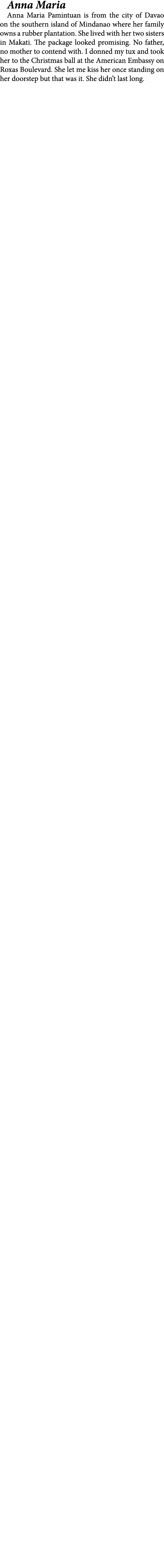 Anna Maria ﻿Anna Maria Pamintuan is from the city of ﻿Davao on the southern island of ﻿Mindanao where her family owns...