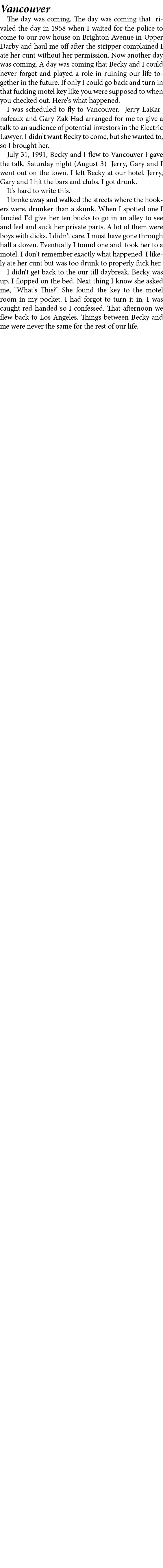 Vancouver The day was coming. The day was coming that rivaled the day in 1958 when I waited for the police to come to...