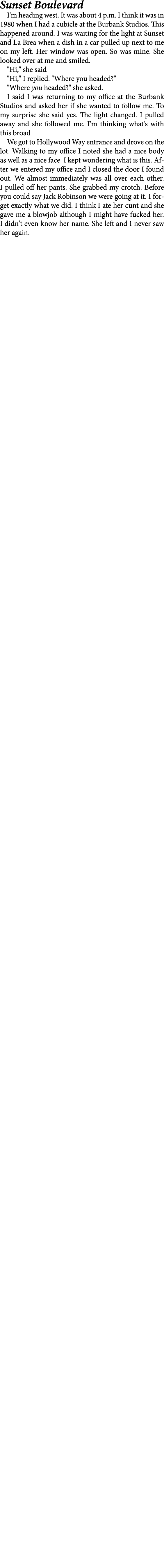 Sunset Boulevard I'm heading west. It was about 4 p.m. I think it was in 1980 when I had a cubicle at the Burbank Stu...