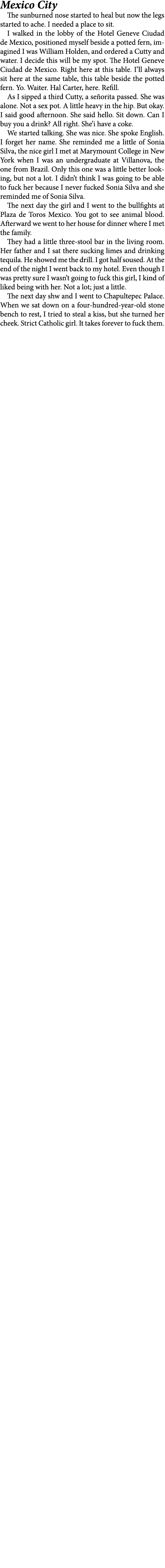 Mexico City The sunburned nose started to heal but now the legs started to ache. I needed a place to sit. I walked in...