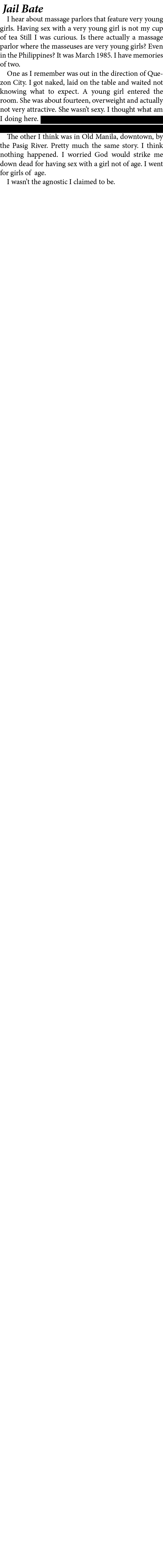  Jail Bate I hear about massage parlors that feature very young girls. Having sex with a very young girl is not my cu...