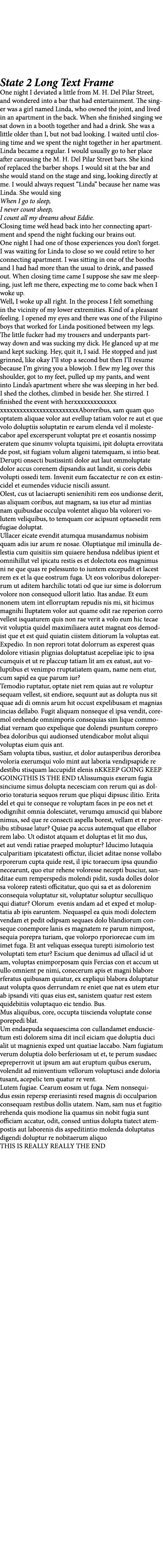 State 2 Long Text Frame One night I deviated a little from M. H. Del Pilar Street, and wondered into a bar that had e...