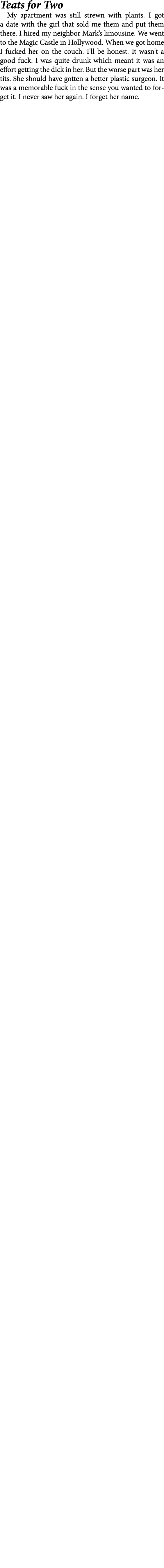 Teats for Two My apartment was still strewn with plants. I got a date with the girl that sold me them and put them th...
