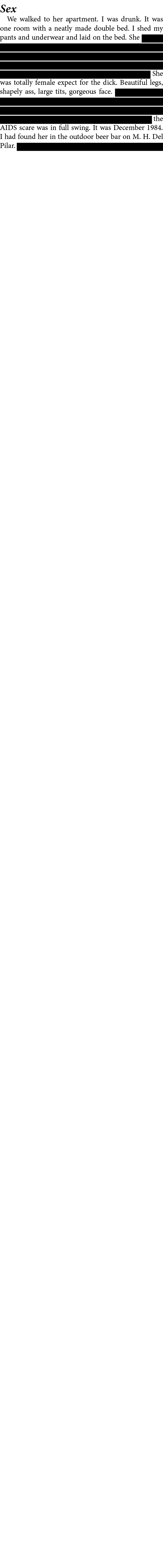 Sex We walked to her apartment. I was drunk. It was one room with a neatly made double bed. I shed my pants and under...