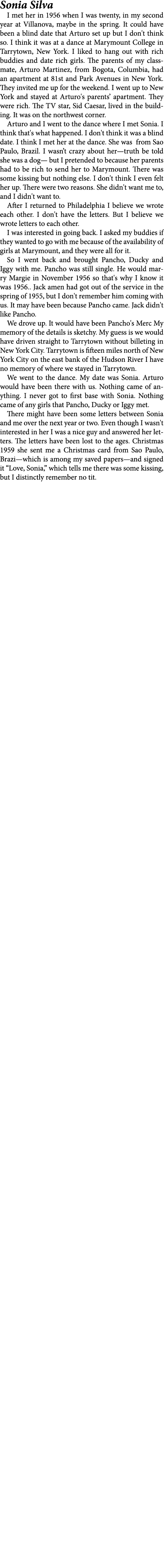 Sonia Silva I met her in 1956 when I was twenty, in my second year at Villanova, maybe in the spring. It could have b...
