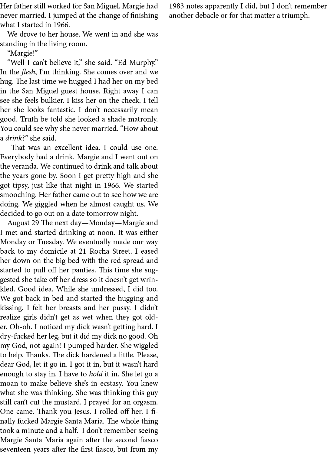 Her father still worked for San Miguel. Margie had never married. I jumped at the change of finishing what I started ...