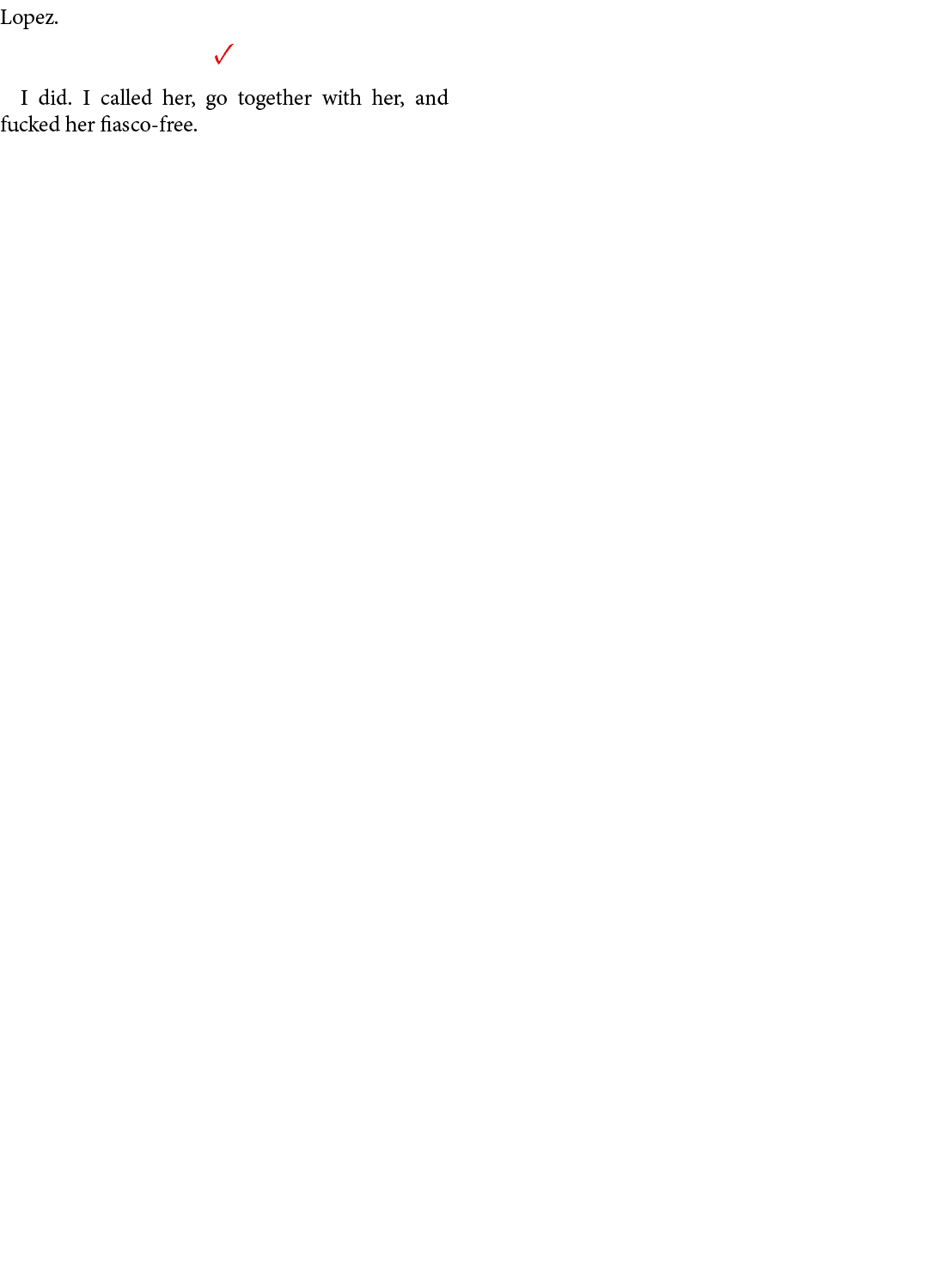 Lopez. ✓ I did. I called her, go together with her, and fucked her fiasco free.