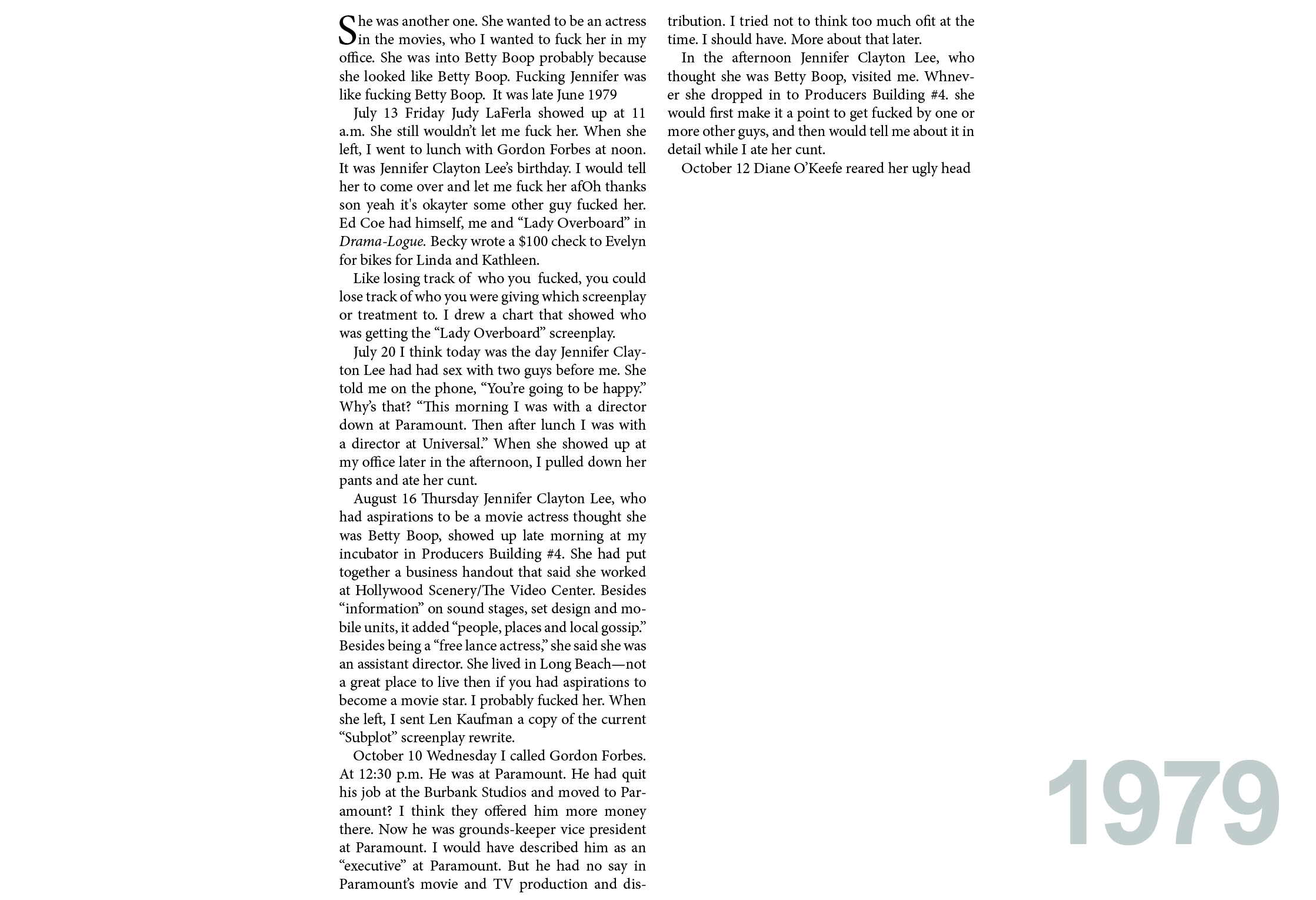 She was another one. She wanted to be an actress in the movies, who I wanted to fuck her in my office. She was into ﻿...
