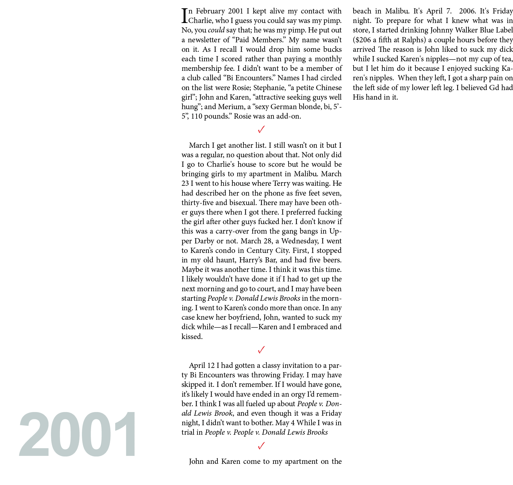 In February 2001 I kept alive my contact with Charlie, who I guess you could say was my pimp. No, you could say that;...