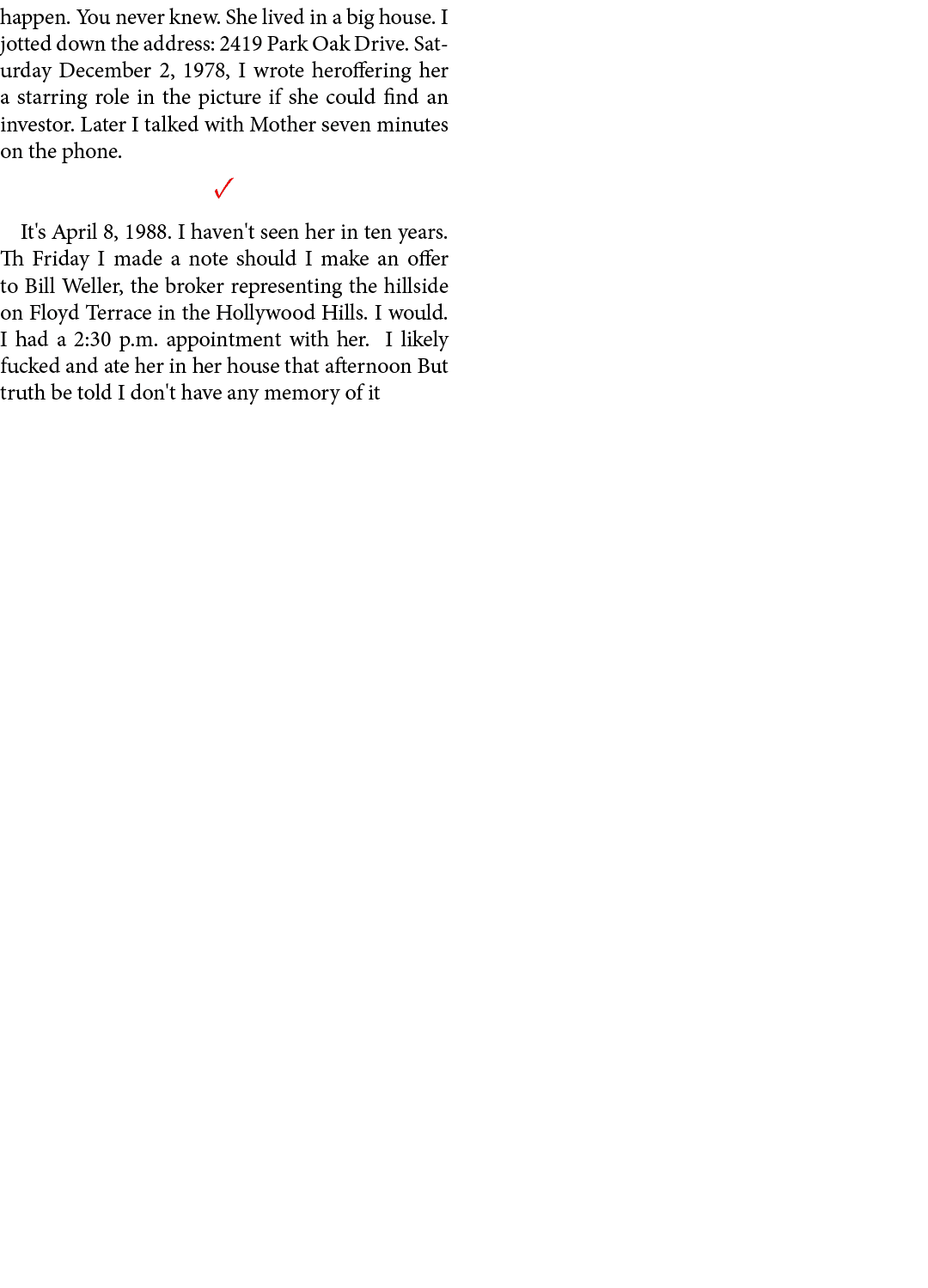 happen. You never knew. She lived in a big house. I jotted down the address: ﻿2419 Park Oak Drive. Saturday December ...