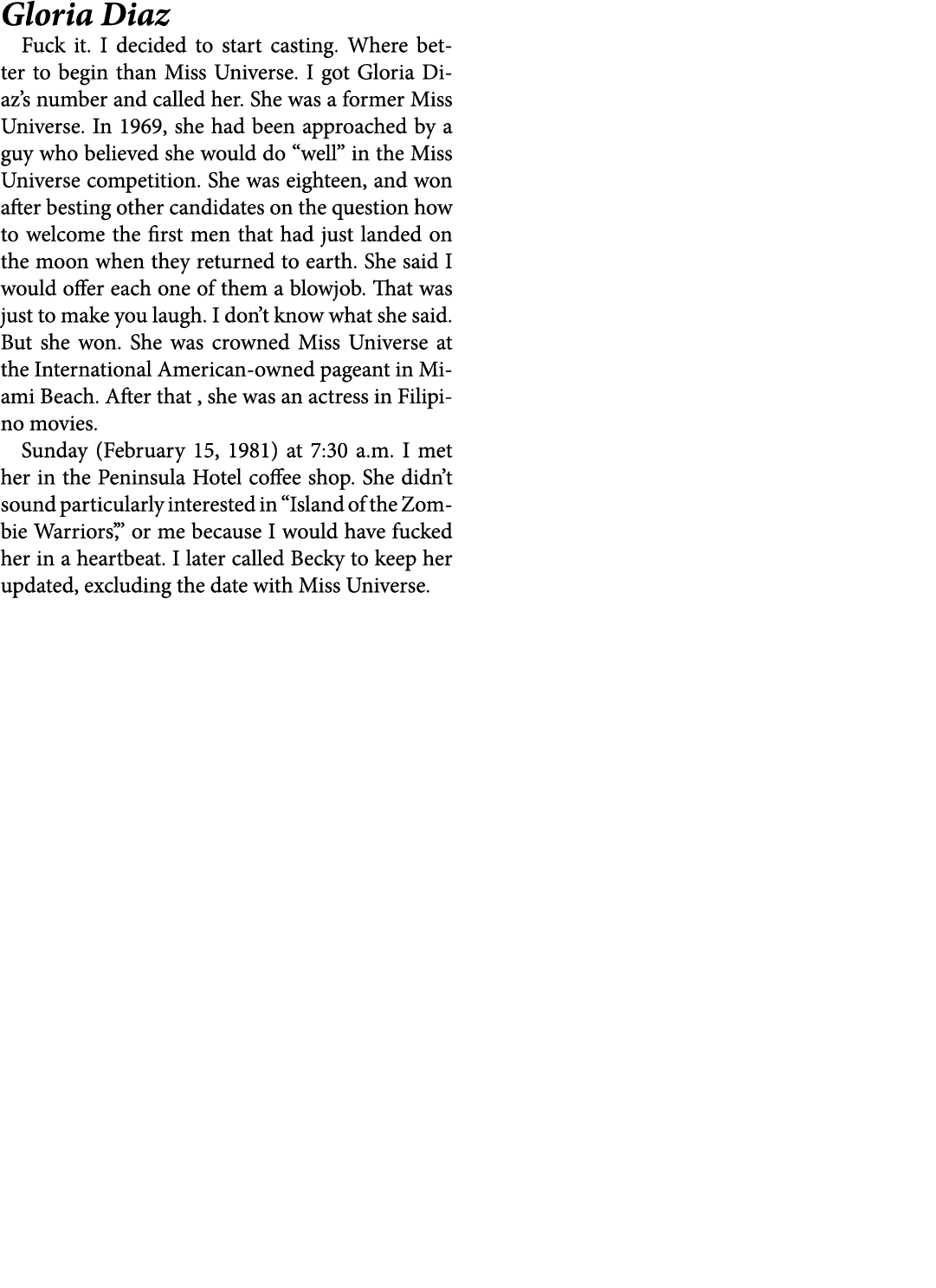 Gloria Diaz Fuck it. I decided to start casting. Where better to begin than Miss Universe. I got Gloria Diaz’s number...