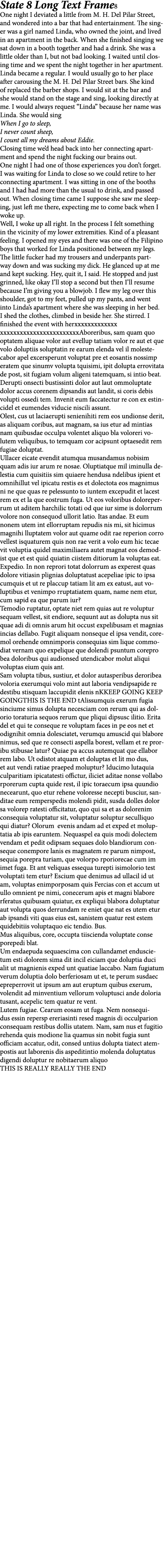 State 8 Long Text Frame8 One night I deviated a little from M. H. Del Pilar Street, and wondered into a bar that had ...