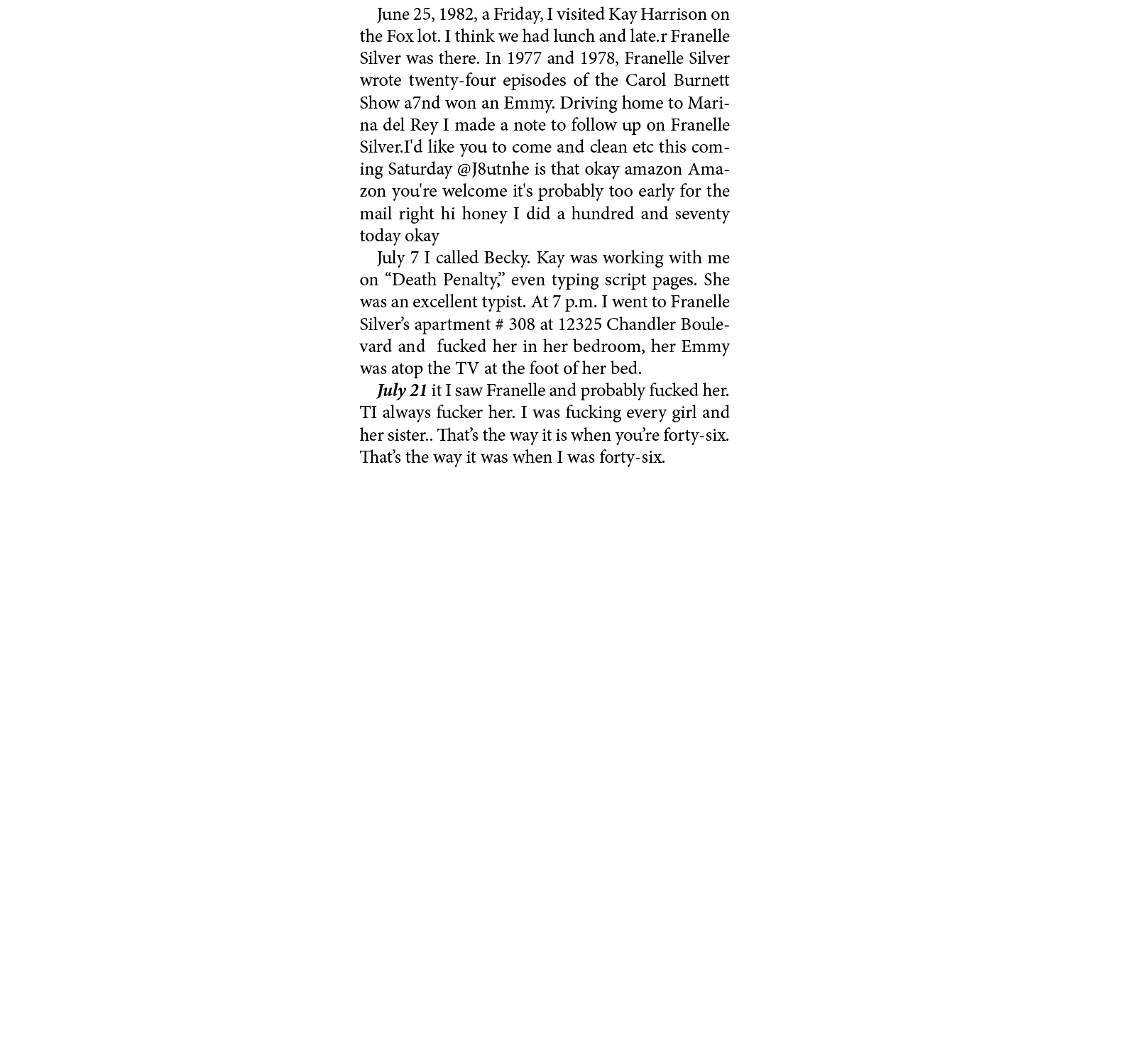 June 25, 1982, a Friday, I visited Kay Harrison on the Fox lot. I think we had lunch and late.r Franelle Silver was t...