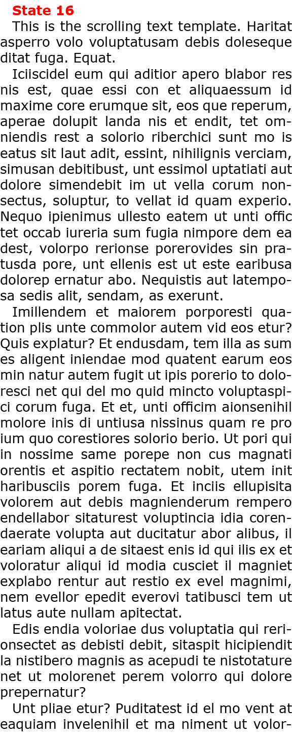 State 16 This is the scrolling text template. Haritat asperro volo voluptatusam debis doleseque ditat fuga. Equat. Ic...