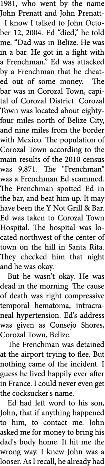 1981, who went by the name John Prenatt and ﻿John Prenatt . I know I talked to John October 12, 2004. Ed “died,” he t...