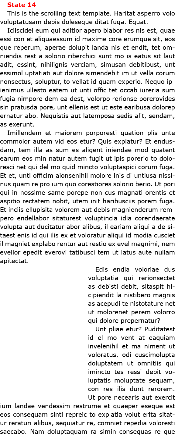 State 14 This is the scrolling text template. Haritat asperro volo voluptatusam debis doleseque ditat fuga. Equat. Ic...