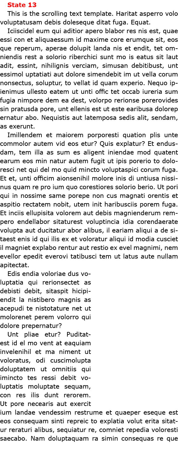 State 13 This is the scrolling text template. Haritat asperro volo voluptatusam debis doleseque ditat fuga. Equat. Ic...