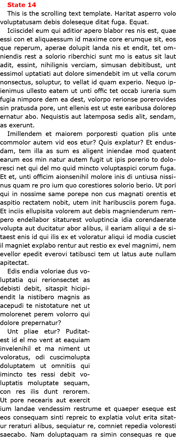 State 14 This is the scrolling text template. Haritat asperro volo voluptatusam debis doleseque ditat fuga. Equat. Ic...