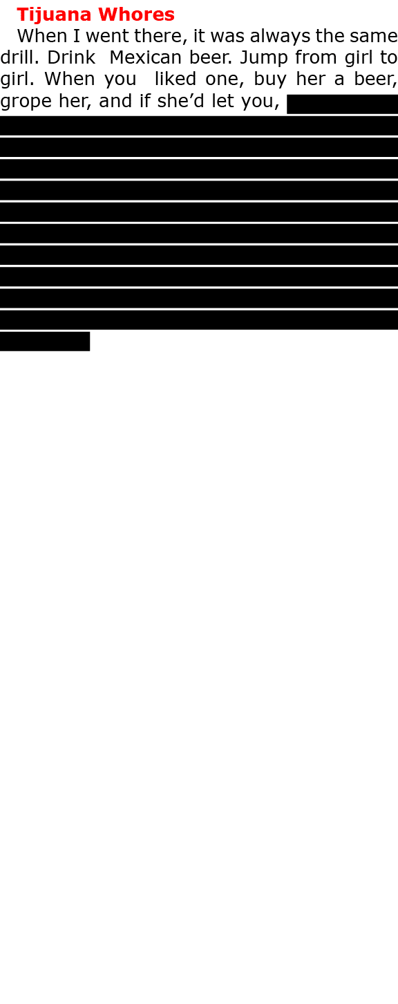 Tijuana Whores When I went there, it was always the same drill. Drink Mexican beer. Jump from girl to girl. When you ...