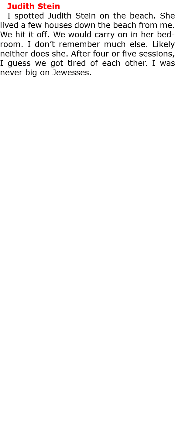 Judith Stein I spotted Judith Stein on the beach. She lived a few houses down the beach from me. We hit it off. We wo...