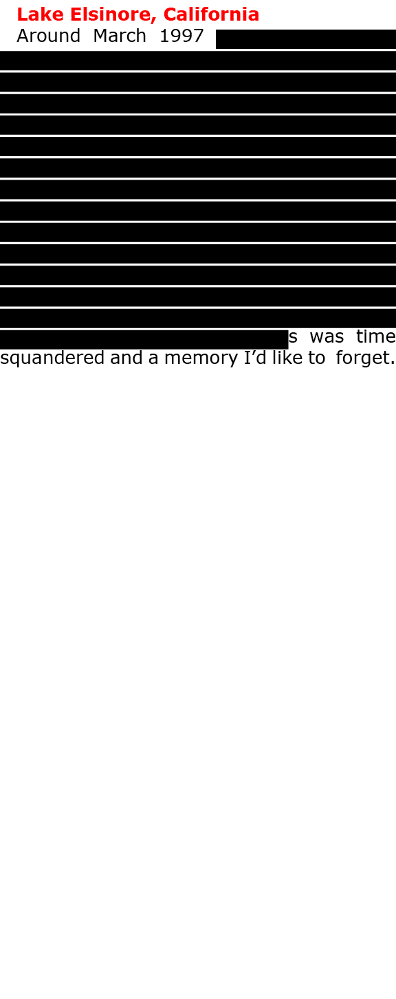 Lake Elsinore, California Around March 1997 I started attending the “swingers” group maybe called ﻿“Seven Hills”—I t...
